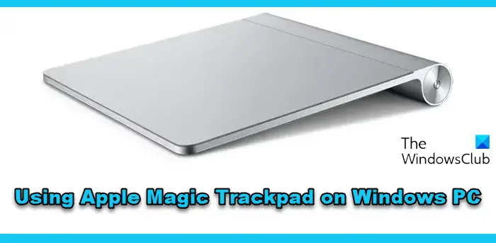 How to use Apple Magic Trackpad on Windows PC