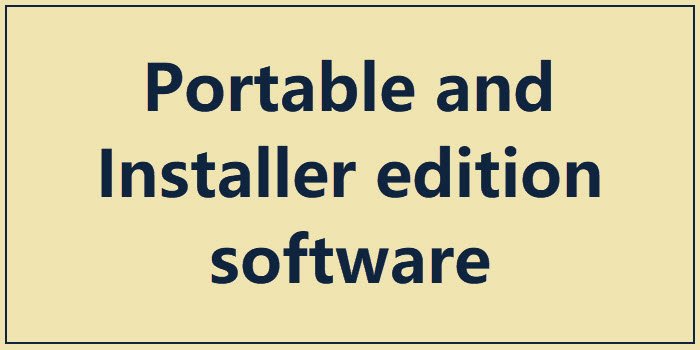 Portable and Installer edition software