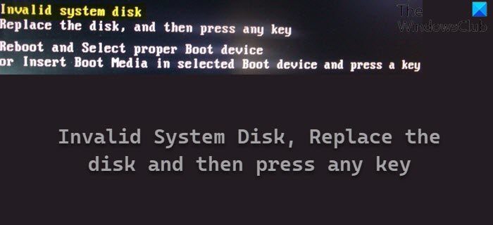 Invalid System Disk, Replace the disk and then press any key