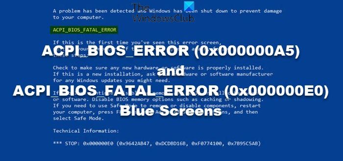 ACPI_BIOS_ERROR (0x000000A5) and ACPI_BIOS_FATAL_ERROR (0x000000E0)