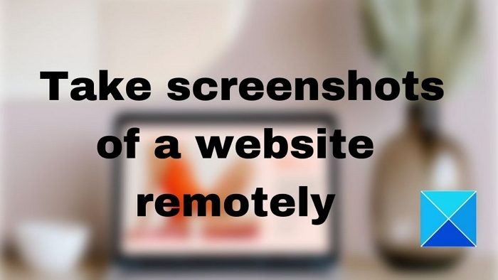 How to take screenshots of a website remotely