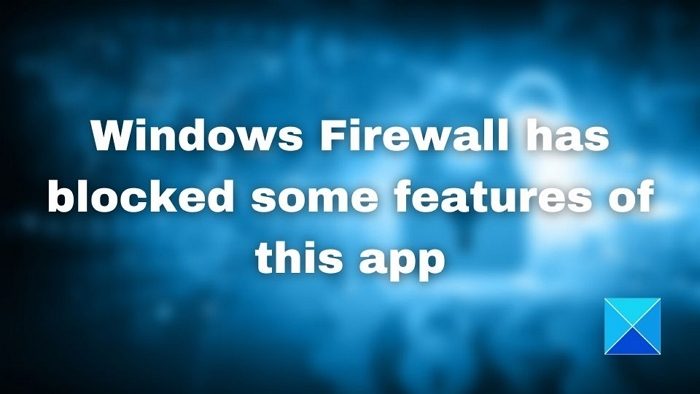 Windows Firewall has blocked some features of this app