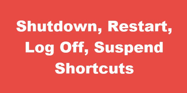 Shutdown, Restart, Log Off, Suspend Shortcuts