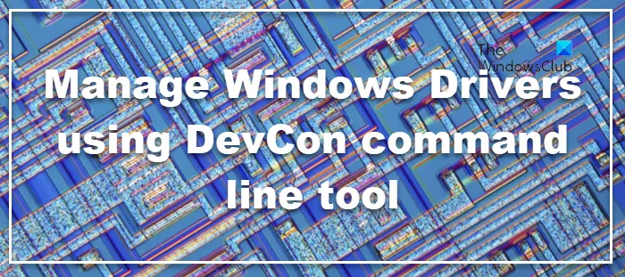 Manage Windows Drivers using DevCon command line tool