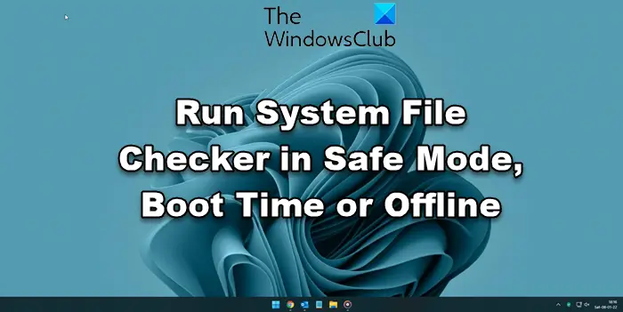 Run System File Checker in Safe Mode, Boot Time or Offline