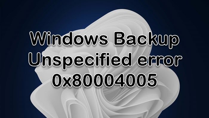 Windows Backup Unspecified error 0x80004005