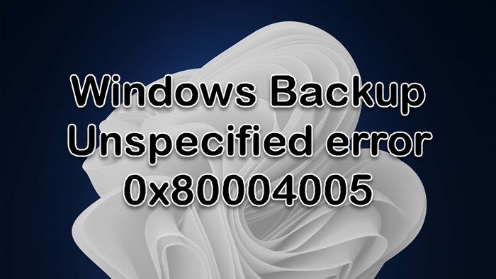 Windows Backup Unspecified error 0x80004005