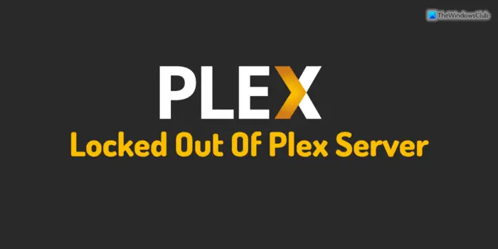 Locked out of Plex Server and Server Settings