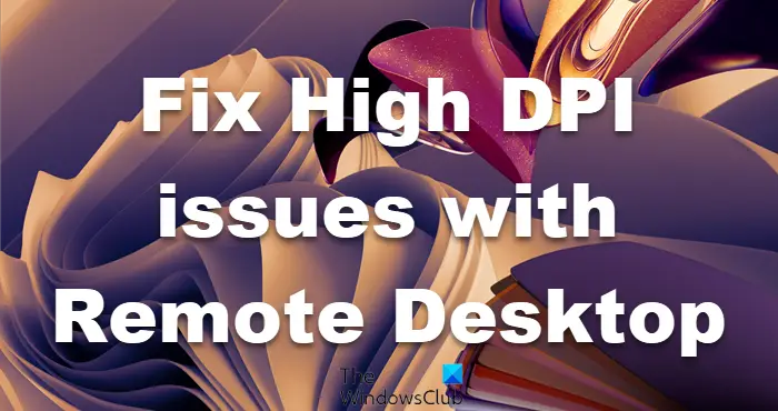 Fix High DPI issues with Remote Desktop