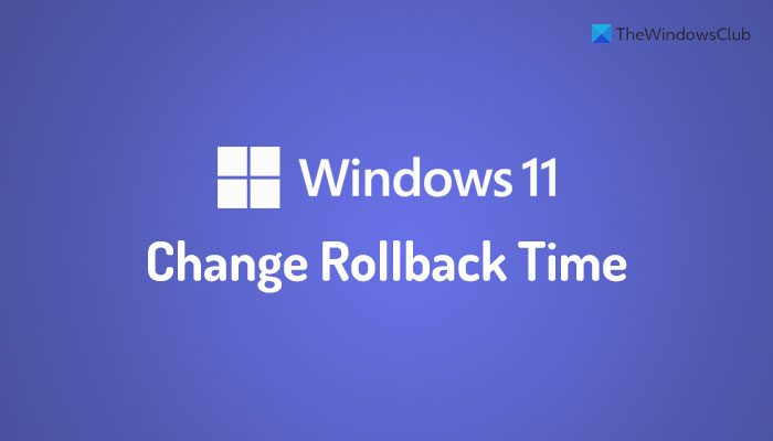 How to extend or increase the Rollback time period to uninstall a Windows 11/10 upgrade