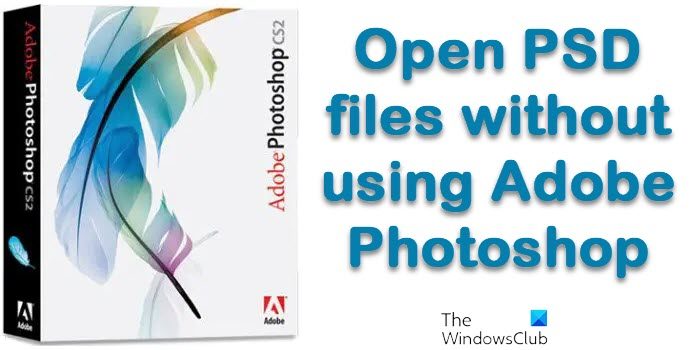 How to open PSD files without using Adobe Photoshop