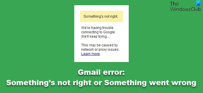 Gmail error: Something’s not right or Something went wrong