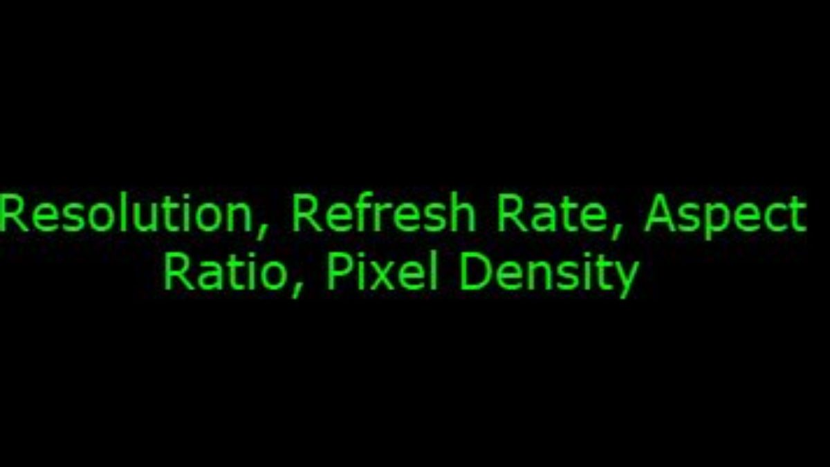 Resolution Refresh Rate Aspect Ratio And Pixel Density Of A Display