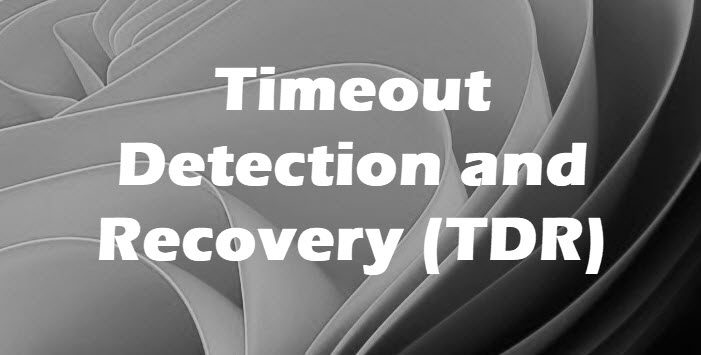 Timeout Detection and Recovery (TDR)