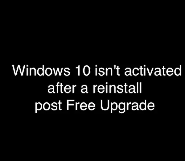 You upgraded to Windows 10 using the free upgrade offer, but Windows 10 isn't activated after a reinstall