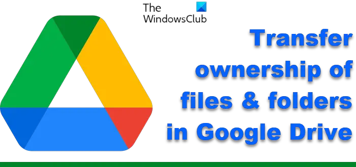 Transfer ownership of files & folders in Google Drive