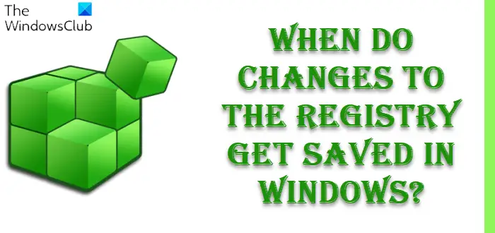When do changes to the Registry get saved in Windows