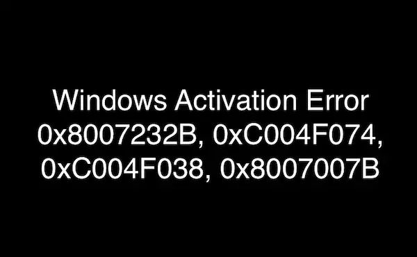 Activation Error 0x8007232B, 0xC004F074, 0xC004F038, 0x8007007B