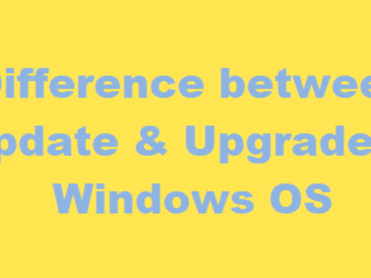 what is the difference between windows update and upgrade difference between windows update