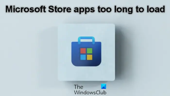 Microsoft Store apps too long to load