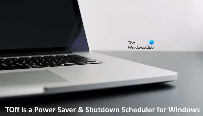 TOff is a Power Saver & Shutdown Scheduler for Windows