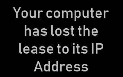 Your computer has lost the lease to its IP Address