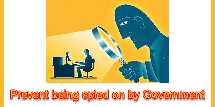 Prevent or avoid being spied on by the Government