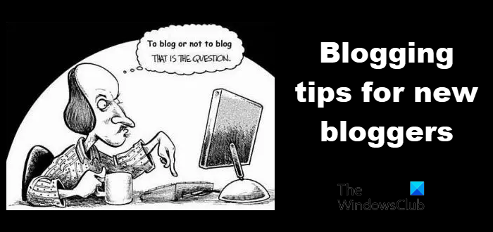 Blogging tips for new bloggers