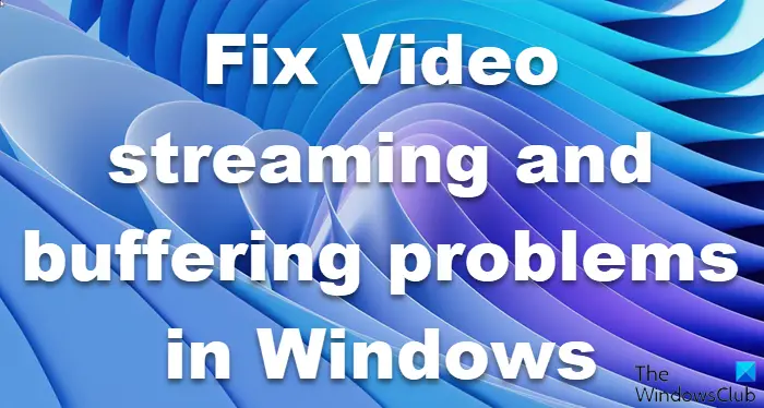 Video streaming and buffering problems in Windows