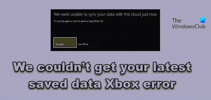 We couldn’t get your latest saved data Xbox
