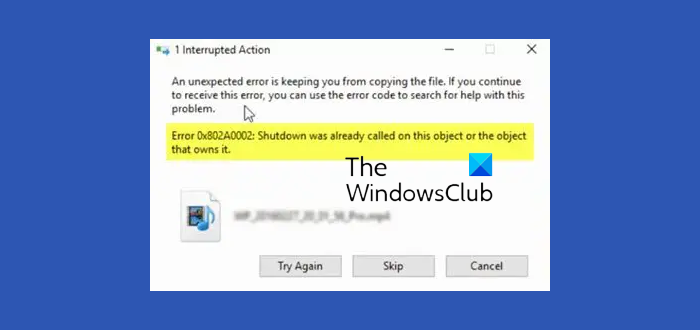 0x802A0002 Shutdown was already called on this object or the object that owns it