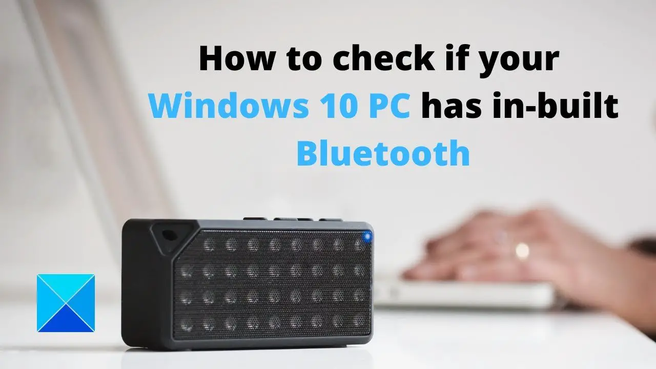 How to check if Windows 11/10 PC has built-in Bluetooth