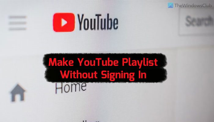 How to make a playlist on YouTube with any video, without logging in