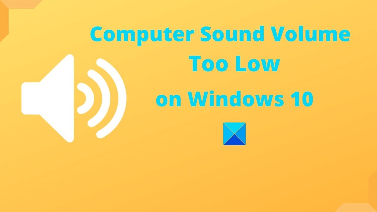 Computer sound volume too low on Windows 10