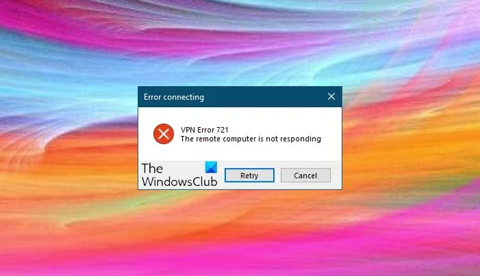 VPN Error 721 The remote computer is not responding