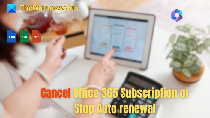 Cancel Office 365 Subscription or Stop Auto renewal