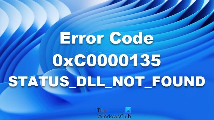 Error Code 0xC0000135 - STATUS_DLL_NOT_FOUND