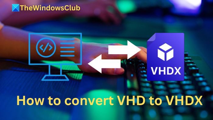 How to convert VHD to VHDX