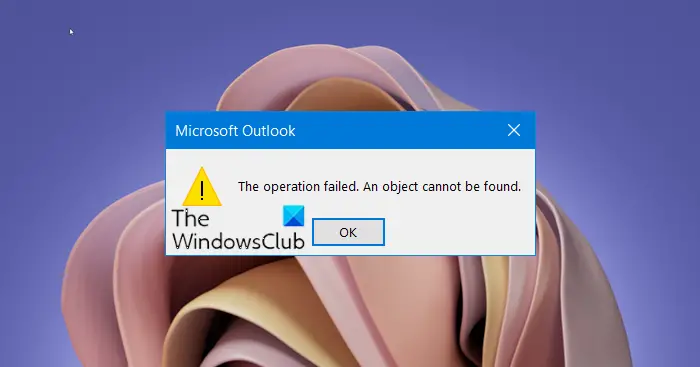 The operation failed, An object cannot be found Outlook error