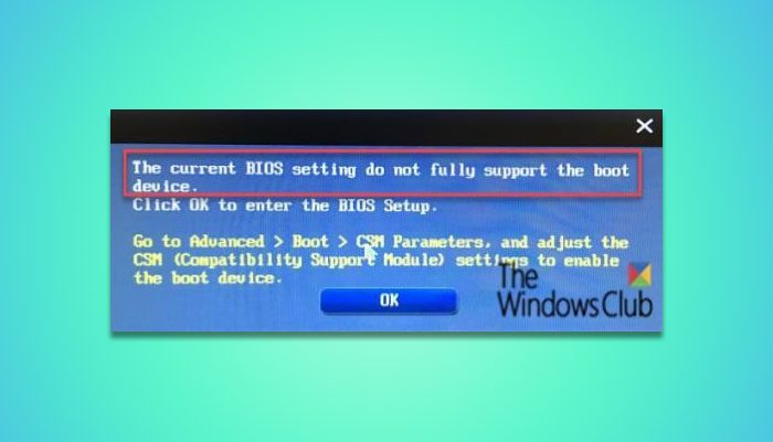 The current BIOS setting do not fully support the boot device