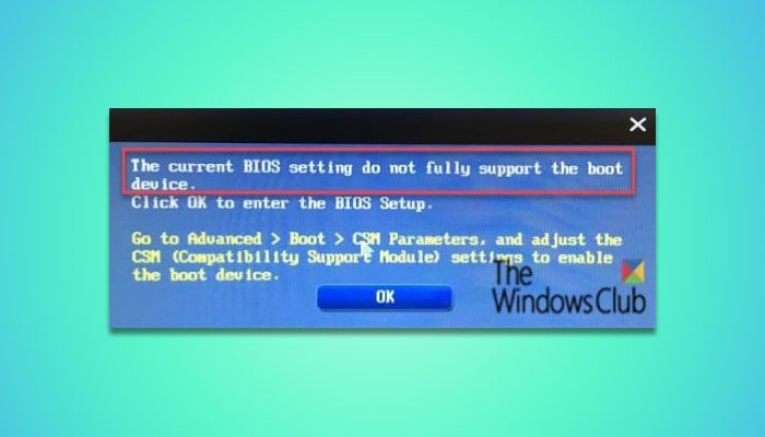 The current BIOS setting do not fully support the boot device
