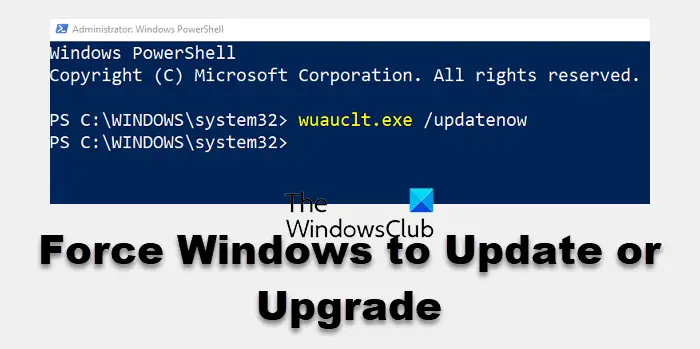 force Windows 11/10 to Update or Upgrade