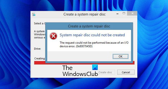 System repair disc could not be created, The request could not be performed because of an I/O device, Error 0x8007045D