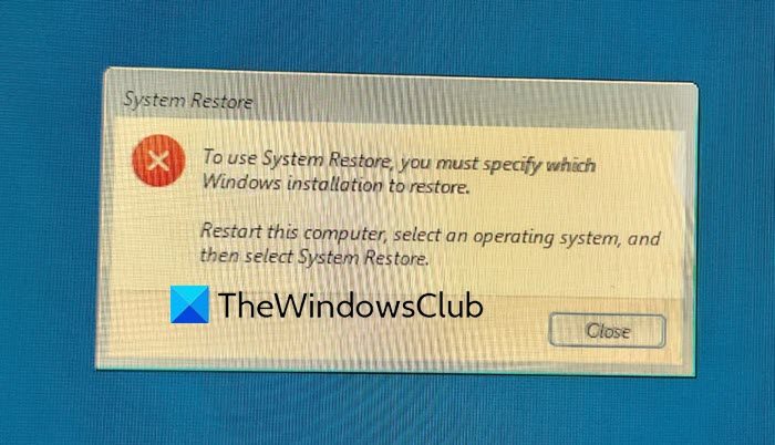 To use System Restore you must specify which Windows installation to restore