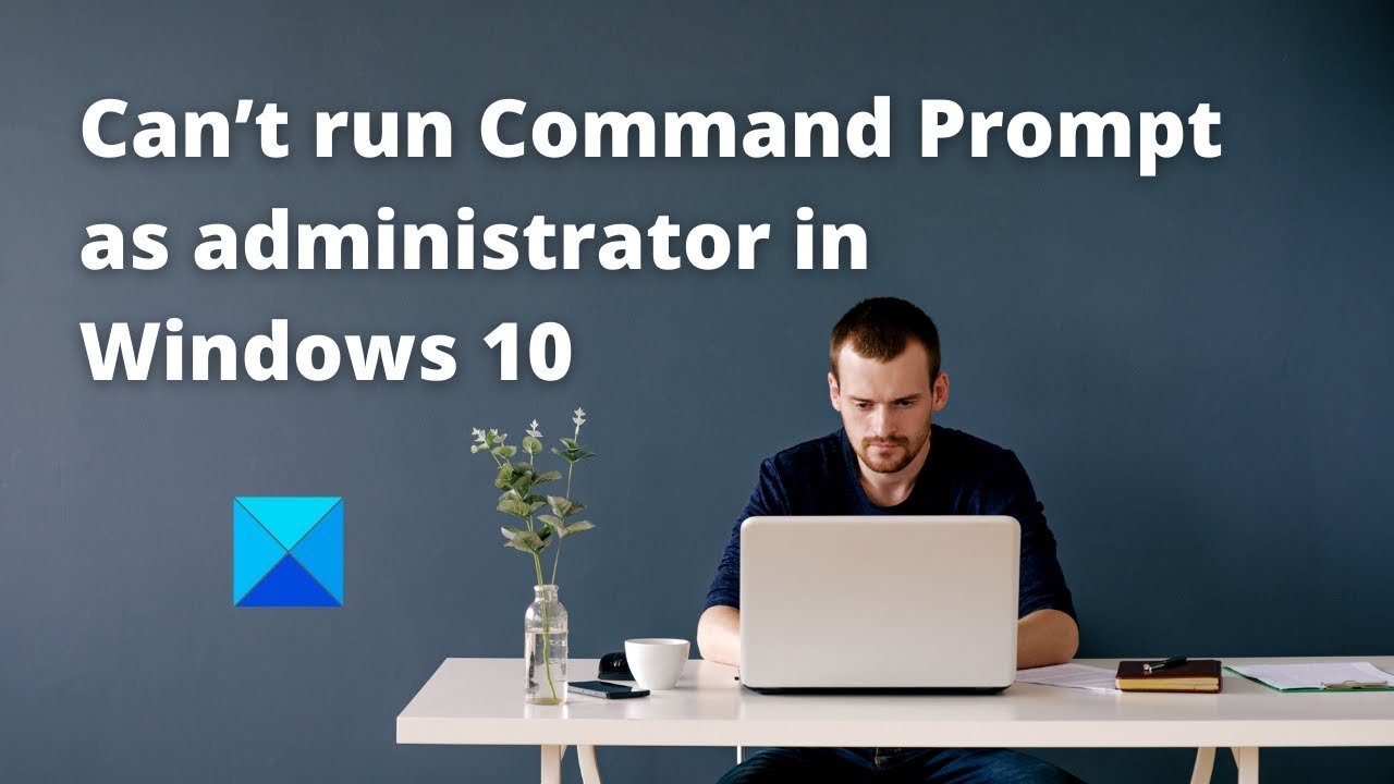 Command Prompt won't run as Administrator in windows 11/10