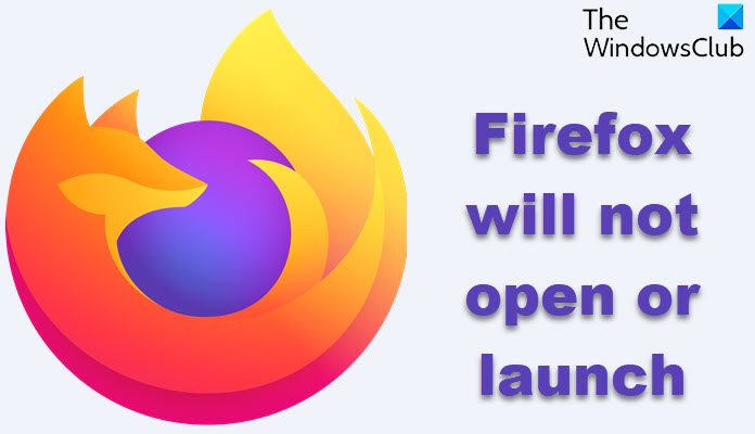 Firefox will not open or launch