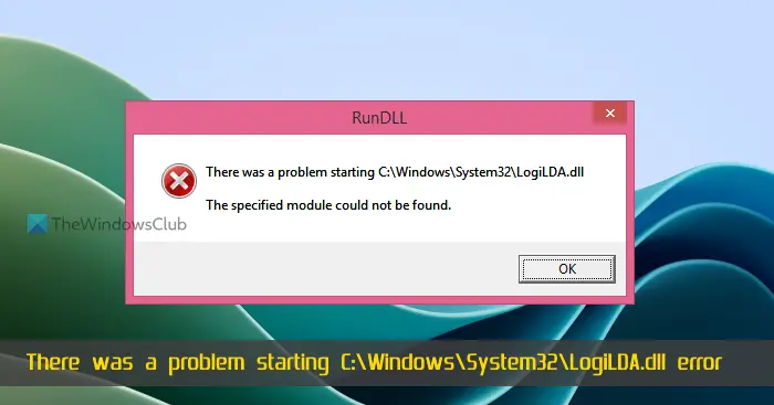 There was a problem starting C:\Windows\System32\LogiLDA.dll error