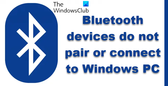 Bluetooth devices do not pair or connect to Windows PC