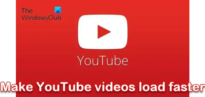 Make YouTube videos load faster