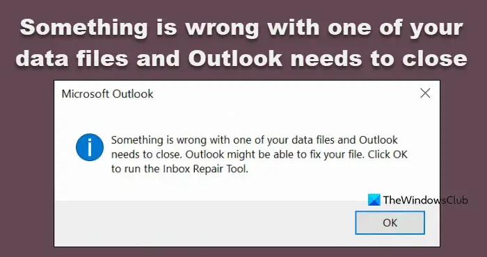 Something is wrong with one of your data files and Outlook needs to close